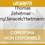 Thomas Zehetmair - Berg/Janacek/Hartmann: Violin Concertos cd