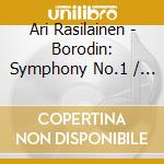 Ari Rasilainen - Borodin: Symphony No.1 / Tchaikovsky: Symphony No.2 cd