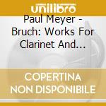 Paul Meyer - Bruch: Works For Clarinet And Viola cd