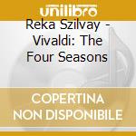 Reka Szilvay - Vivaldi: The Four Seasons cd