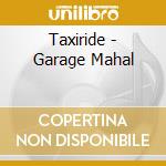 Taxiride - Garage Mahal cd