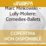 Marc Minkowski - Lully-Moliere: Comedies-Ballets cd