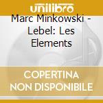Marc Minkowski - Lebel: Les Elements cd