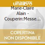 Marie-Claire Alain - Couperin:Messe Pour Kes Paroisses cd