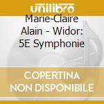 Marie-Claire Alain - Widor: 5E Symphonie cd