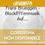 Frans Brueggen - Blockfl?Tenmusik Auf Originalinstrumenten I - Remastered cd