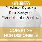 Yoshida Kyouko Kim Seikyo - Mendelssohn:Violin Concerto cd musicale