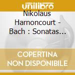 Nikolaus Harnoncourt - Bach : Sonatas For Violin And Cello Bwv 1027-1029 cd
