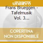 Frans Brueggen - Tafelmusik Vol. 3 _Remastered cd