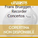 Frans Brueggen - Recorder Concertos - Remastered cd