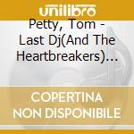 Petty, Tom - Last Dj(And The Heartbreakers) * cd