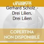Gerhard Scholz - Drei Lilien. Drei Lilien cd