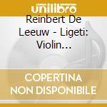 Reinbert De Leeuw - Ligeti: Violin Concerto/Cello Concerto. Etc. cd