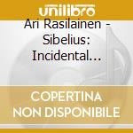 Ari Rasilainen - Sibelius: Incidental Music cd