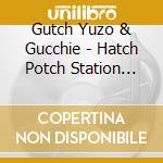 Gutch Yuzo & Gucchie - Hatch Potch Station The Best cd