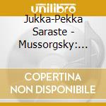 Jukka-Pekka Saraste - Mussorgsky: Pictures At An Exhibition / Night On The Bare Mountain. Etc. cd