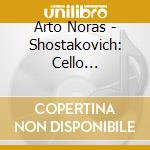 Arto Noras - Shostakovich: Cello Concertos Nos. 1 & 2. Etc. cd