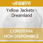 Yellow Jackets - Dreamland cd