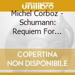 Michel Corboz - Schumann: Requiem For Mignon. Mass In C Minor cd