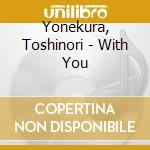 Yonekura, Toshinori - With You cd