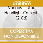 Various - Utau Headlight-Cockpit- (2 Cd) cd
