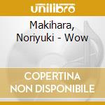 Makihara, Noriyuki - Wow cd