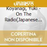 Koyanagi, Yuki - On The Radio(Japanese Version) cd