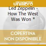 Led Zeppelin - How The West Was Won * cd musicale