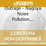 Outrage - Nagoya Noise Pollution Orchest (2 Cd) cd