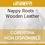 Nappy Roots - Wooden Leather cd