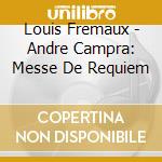 Louis Fremaux - Andre Campra: Messe De Requiem cd musicale