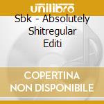 Sbk - Absolutely Shitregular Editi cd