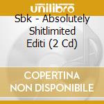 Sbk - Absolutely Shitlimited Editi (2 Cd) cd