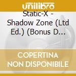 Static-X - Shadow Zone (Ltd Ed.) (Bonus D (2 Cd) cd musicale di Static
