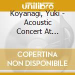 Koyanagi, Yuki - Acoustic Concert At Orchard Hall (2 Cd) cd