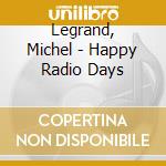 Legrand, Michel - Happy Radio Days cd
