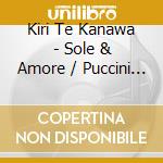 Kiri Te Kanawa - Sole & Amore / Puccini Arias cd