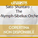Sato Shuntaro - The Wood-Nymph-Sibelius:Orchestral W cd