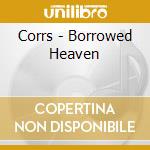 Corrs - Borrowed Heaven cd