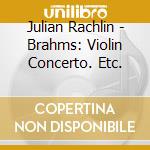 Julian Rachlin - Brahms: Violin Concerto. Etc. cd