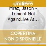 Mraz, Jason - Tonight Not Again:Live At Eagl * cd