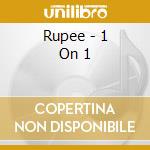 Rupee - 1 On 1 cd musicale di Rupee