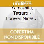 Yamashita, Tatsuro - Forever Mine/ Midas Touch cd musicale di Yamashita, Tatsuro