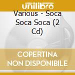 Various - Soca Soca Soca (2 Cd) cd