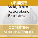 Araki, Ichiro - Kyukyokuno Best! Araki Ichiro cd