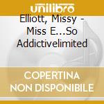 Elliott, Missy - Miss E...So Addictivelimited cd