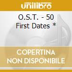 O.S.T. - 50 First Dates * cd musicale
