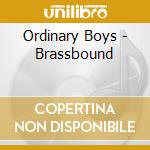 Ordinary Boys - Brassbound cd musicale di Ordinary Boys
