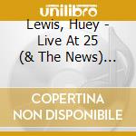 Lewis, Huey - Live At 25 (& The News) * cd musicale