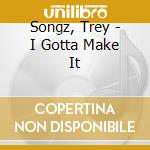 Songz, Trey - I Gotta Make It cd